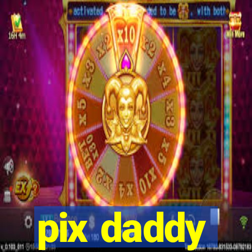 pix daddy